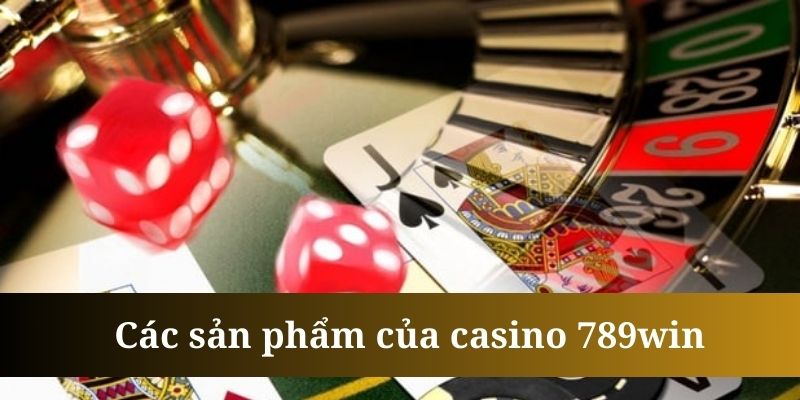 Tham gia ngay Casino tại 789Win để nhận ưu đãi đặc biệt